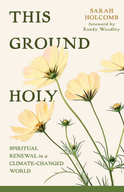 This Ground Holy (Spiritual Renewal in a Climate-Changed World) by Sarah Holcomb, Randy Woodley, 9780802885395