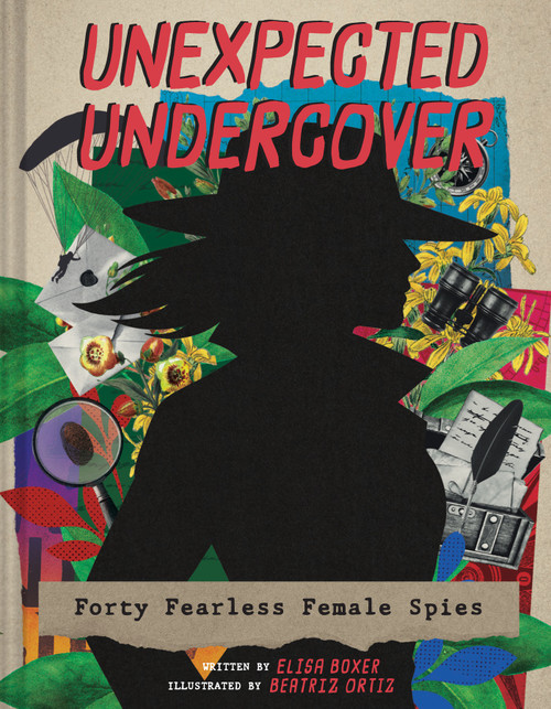 Unexpected Undercover (Forty Fearless Female Spies) by Elisa Boxer, Beatriz Ortiz, 9781419773358
