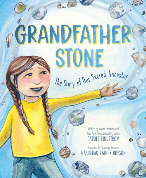 Grandfather Stone (The Story of Our Sacred Ancestor (A Picture Book)) by Carole Lindstrom, Nasugraq Rainey Hopson, 9781419785061
