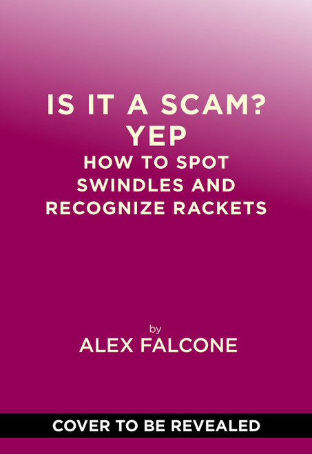 Is It a Scam? Yep (How to Spot Swindles and Recognize Rackets) by Alex Falcone, 9781419790478