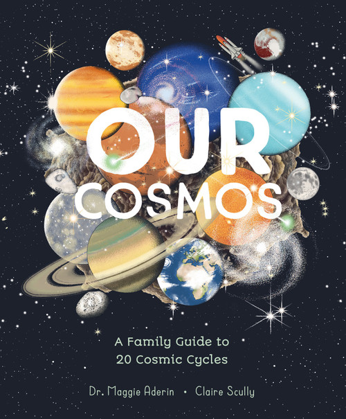 Our Cosmos (A Family Guide to 20 Cosmic Cycles) by Maggie Aderin, Claire Scully, 9781419793561