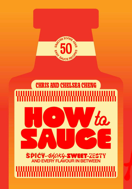 How to Sauce (50 easy sauce recipes for spicy, smoky, sweet, zesty, and every flavour in between) by Chelsea Cheng, Chris Cheng, 9781923503892