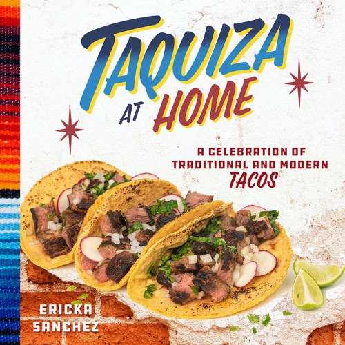 Taquiza at Home (A Celebration of Traditional and Modern Tacos) by Ericka Sanchez, 9798893961027