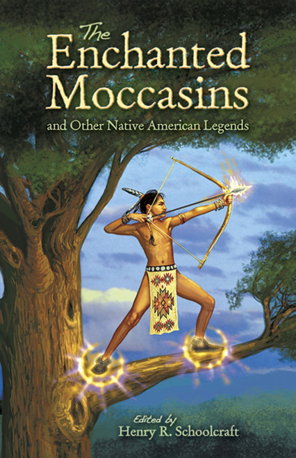 The Enchanted Moccasins and Other Native American Legends by Henry R. Schoolcraft, 9780486460147