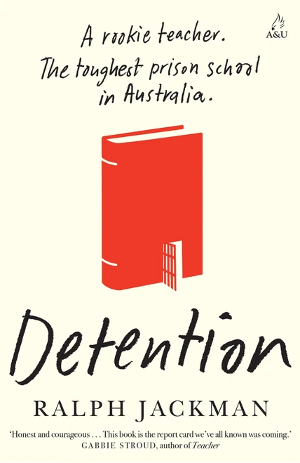 Detention (A Rookie Teacher. The Toughest Prison School in Australia.) by Ralph Jackman, 9781761471292
