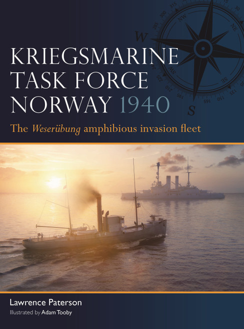 Kriegsmarine Task Force Norway 1940 (The Weserübung amphibious invasion fleet) by Lawrence Paterson, Adam Tooby, 9781472876089