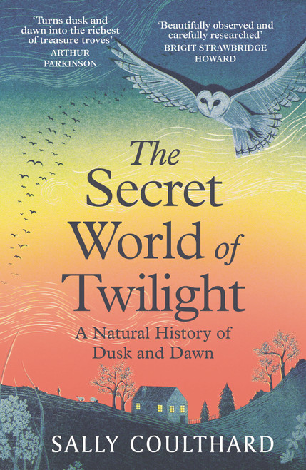 The Secret World of Twilight (A Natural History of Dusk and Dawn) by Sally Coulthard, 9781035912155