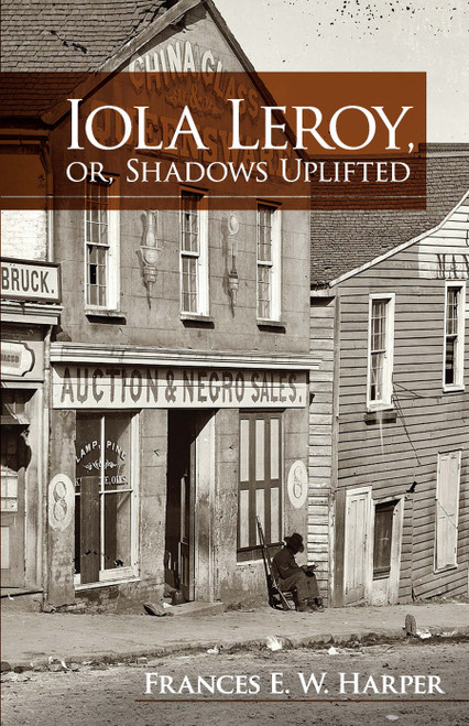 Iola Leroy, or, Shadows Uplifted by Frances E. W. Harper, 9780486479019