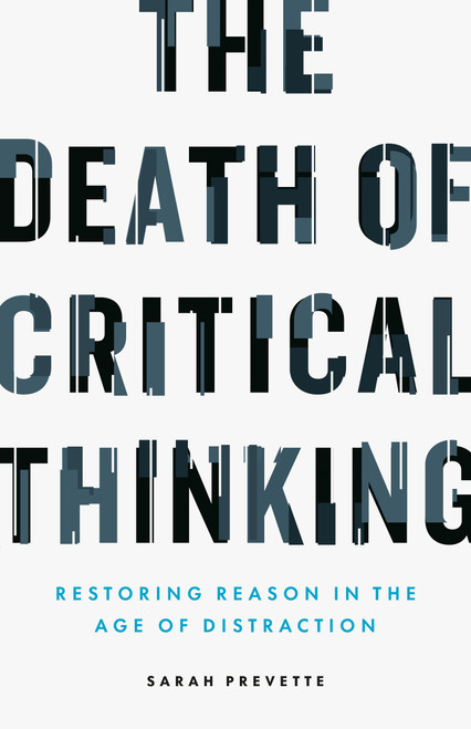 The Death of Critical Thinking (Restoring Reason in the Age of Distraction) by Sarah Prevette, 9781774588567