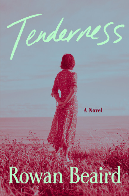 Tenderness (A Novel) by Rowan Beaird, 9781250386717
