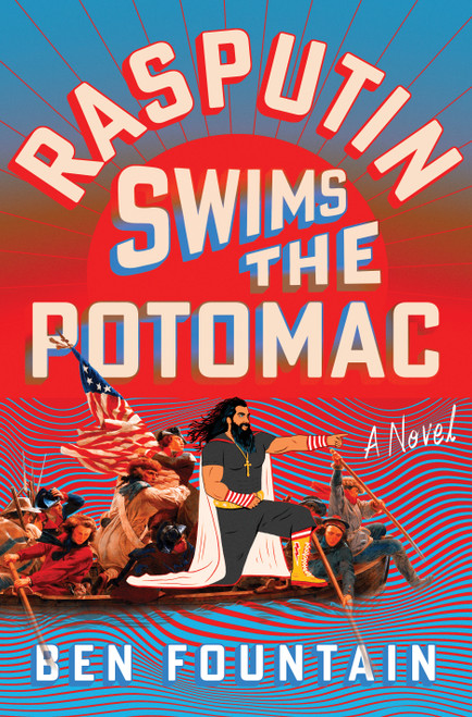 Rasputin Swims the Potomac (A Novel) by Ben Fountain, 9781250776563
