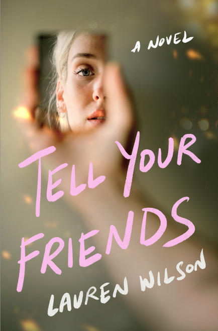 Tell Your Friends (A Novel) by Lauren Wilson, 9781250362537