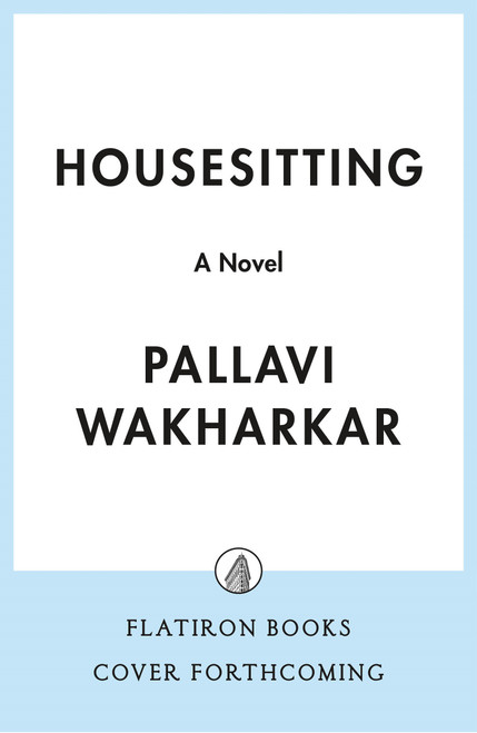 Housesitting (A Novel) by Kukuwa Fraser, Pallavi Wakharkar, 9781250444592