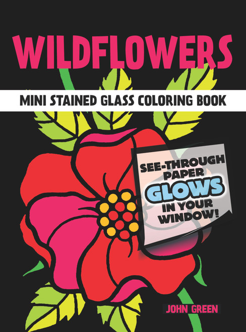 Wildflowers Mini Stained Glass Coloring Book (See-Through Paper Glows In Your Window!) (Miniature Edition) by John Green, 9780486272252