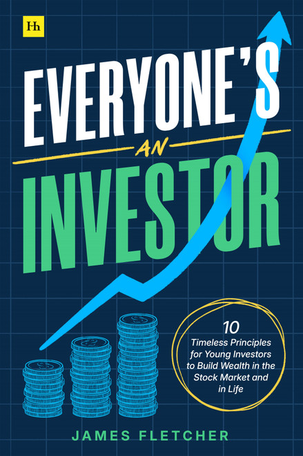 Everyone's An Investor (10 Timeless Principles for Young Investors to Build Wealth in the Stock Market and in Life) by James Fletcher, 9781037421389