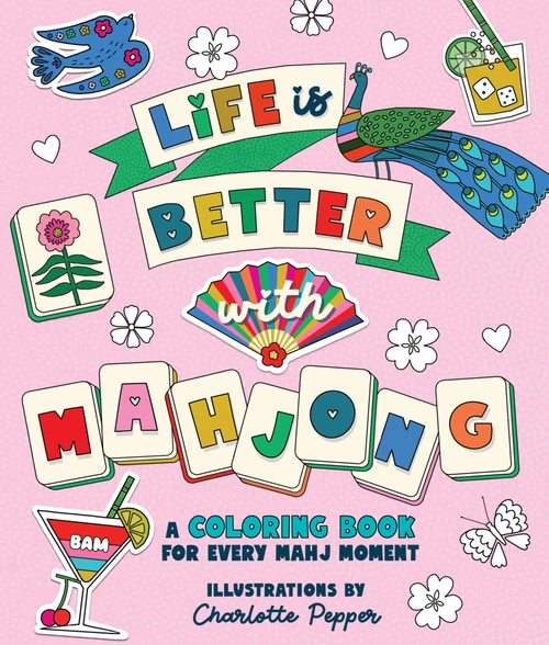 Life Is Better with Mahjong (A Coloring Book for Every Mahj Moment) by Charlotte Pepper, 9781250489784