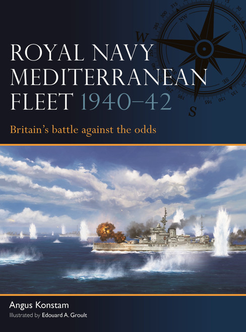 Royal Navy Mediterranean Fleet 1940-42 (Britain's battle against the odds) by Angus Konstam, Edouard A. Groult, 9781472877918