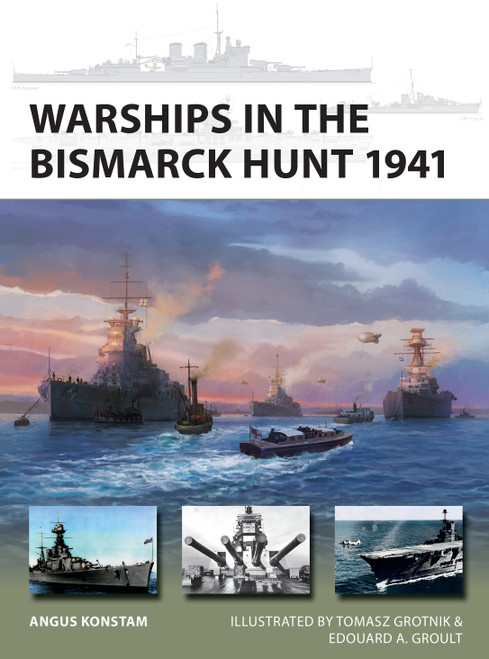 Warships in the Bismarck Hunt 1941 by Angus Konstam, Tomasz Grotnik, Edouard A. Groult, 9781472877871