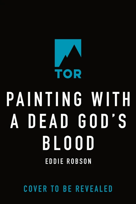 Painting with a Dead God's Blood by Eddie Robson, 9781250372215