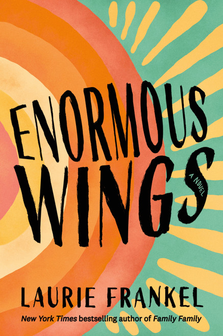 Enormous Wings (A Novel) by Laurie Frankel, 9781250423795