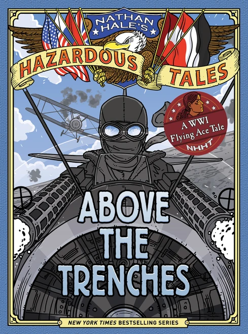 Above the Trenches (Nathan Hale's Hazardous Tales #12) (A World War I Flying Ace Tale) by Nathan Hale, 9781419749520