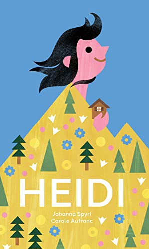 Heidi (The Timeless Swiss Classic Told in Pictures) by Johanna Spyri, Carole Aufranc, 9783038691518