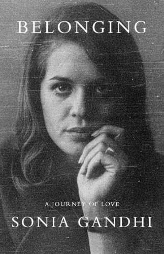 Belonging (A Journey of Love) by Sonia Gandhi, 9780593803592