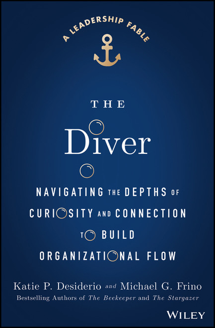 The Diver (Navigating the Depths of Curiosity and Connection to Build Organizational Flow) by Katie P. Desiderio, Michael G. Frino, 9781394426621