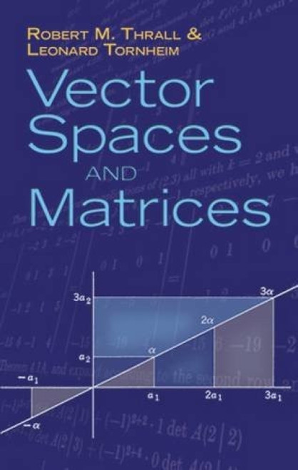 Vector Spaces and Matrices by Robert M. Thrall, Leonard Tornheim, 9780486626673