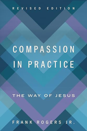 Compassion in Practice, Revised Edition (The Way of Jesus) by Frank Rogers Jr., 9780835820769