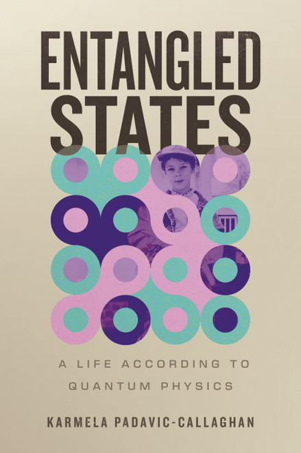 Entangled States (A Life According to Quantum Physics) by Karmela Padavic-Callaghan, 9780807028506