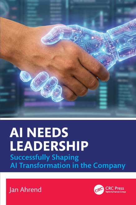 AI Needs Leadership (Successfully Shaping AI Transformation in the Company) by Jan Ahrend, 9781041363408