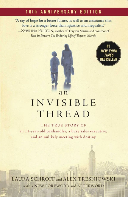 An Invisible Thread (The True Story of an 11-Year-Old Panhandler, a Busy Sales Executive, and an Unlikely Meeting with Destiny) by Laura Schroff, Alex Tresniowski, 9781982189648