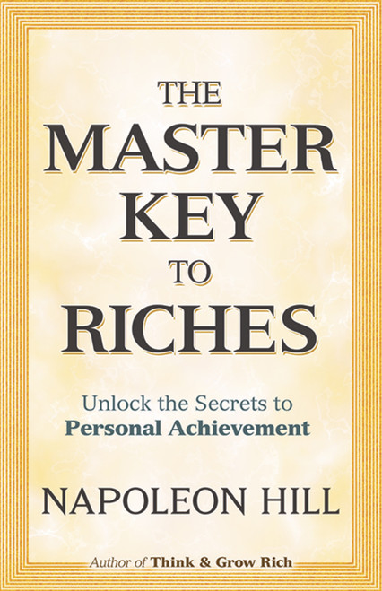 The Master Key to Riches (Unlock the Secrets to Personal Achievement) by Napoleon Hill, 9780486474731