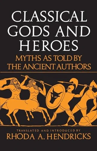 Classical Gods and Heroes (Myths As Told by the Ancient Authors) by Rhoda Hendricks, 9780688052799