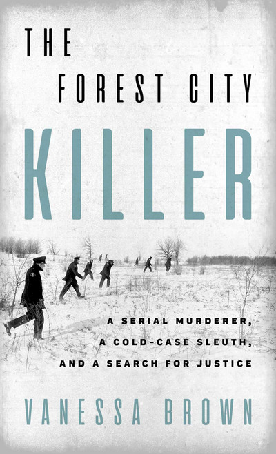 The Forest City Killer (A Serial Murderer, a Cold-Case Sleuth, and a Search for Justice) by Vanessa Brown, 9781770419506