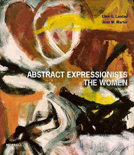 Abstract Expressionists: The Women by Ellen G. Landau, Joan M. Marter, 9781858947037
