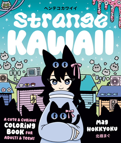 Strange Kawaii (A Cute and Curious Coloring Book for Adults and Teens) by Mag Hokkyoku, 9798217330560