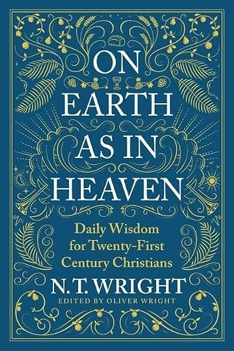 On Earth as in Heaven (Daily Wisdom for Twenty-First Century Christians) by N. T. Wright, 9780063249844
