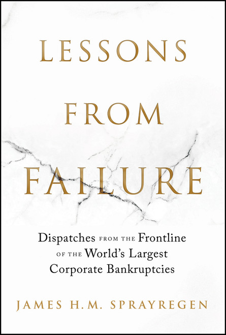 The Upside of Downside (Dispatches from the Frontline of the World's Largest Corporate Bankruptcies) by James H. M. Sprayregen, 9781394454143