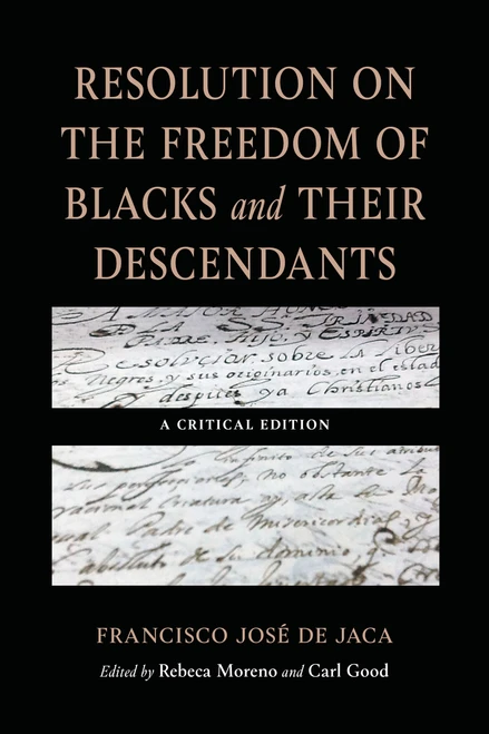 Resolution on the Freedom of Blacks and Their Descendants (A Critical Edition) by Francisco José de Jaca, Carl Good, Rebeca Moreno, 9780268211769