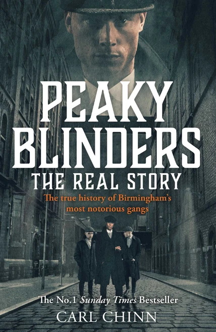 Peaky Blinders (The Real Story: The true story behind the hit Netflix series and film) by Carl Chinn, 9781510789869