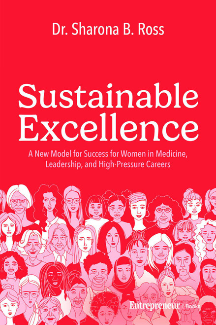 Sustainable Excellence (A New Model for Success for Women in Medicine, Leadership, and High-Pressure Careers) by Sharona B. Ross, 9798897010509