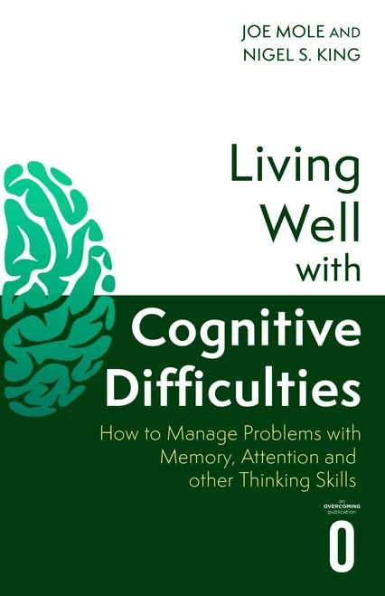 Living Well with Cognitive Difficulties (How to manage problems with memory, attention and other thinking skills) by Joe Mole, 9781472149817