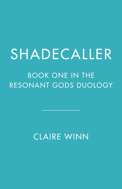 Shadecaller (Book One in the Resonant Gods Duology) by Claire Winn, 9781039015449