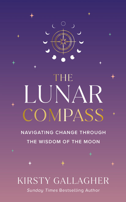 The Lunar Compass (Navigating Change by the Wisdom of the Moon) by Kirsty Gallagher, 9798318606021
