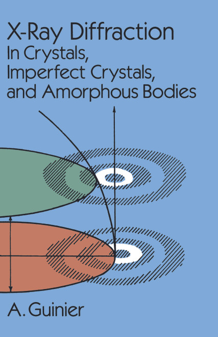 X-Ray Diffraction (In Crystals, Imperfect Crystals, and Amorphous Bodies) by A. Guinier, 9780486680118