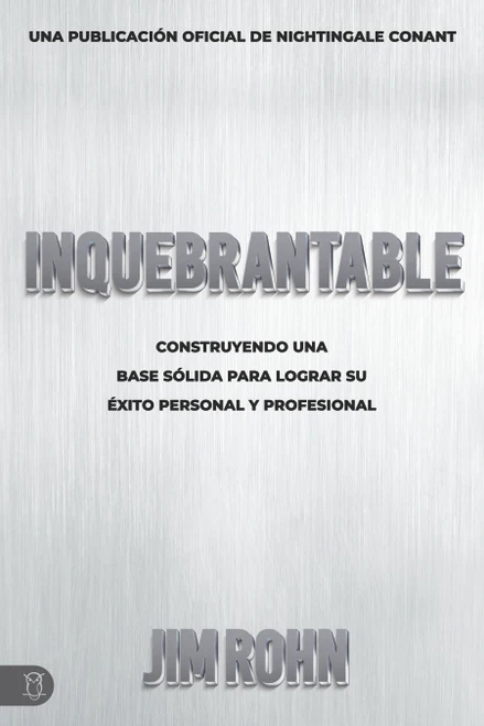 Inquebrantable (Construyendo Una Base Sólida Para Lograr Su Éxito Personal Y Profesional) (Spanish Edition) by Jim Rohn, 9781640953611