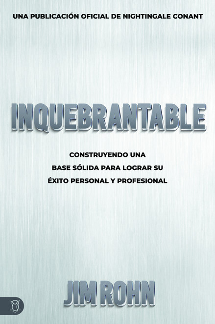 Inquebrantable (Construyendo Una Base Sólida Para Lograr Su Éxito Personal Y Profesional) (Spanish Edition) by Jim Rohn, 9781640953611