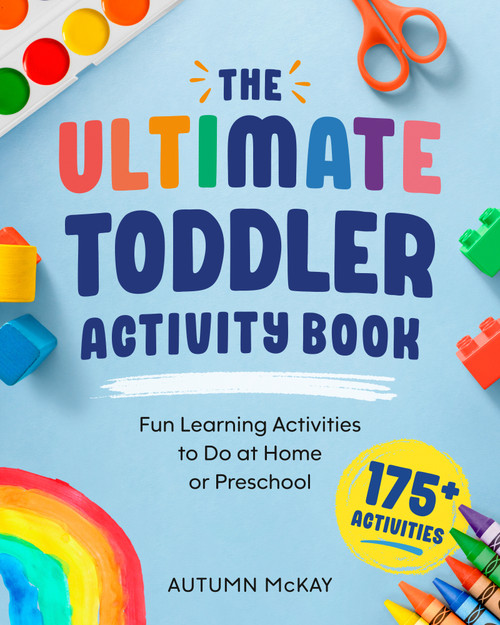 The Ultimate Toddler Activity Book (Fun Learning Activities to Do at Home or Preschool) by Autumn McKay, 9798217330638